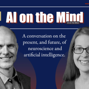 A promotional graphic featuring a conversation theme titled "AI on the Mind," discussing the present and future of neuroscience and artificial intelligence. It includes headshots of two people.